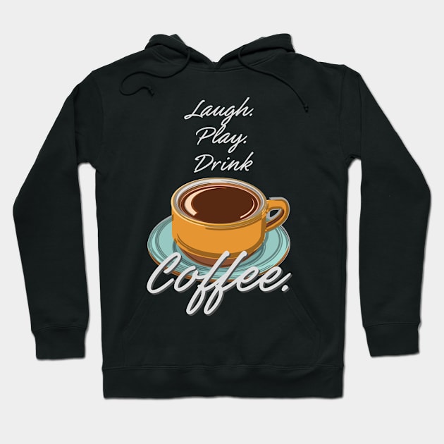 Laugh Play Drink Coffee Hoodie by evisionarts